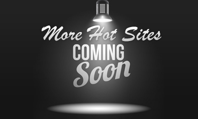 More Sites Coming Soon!